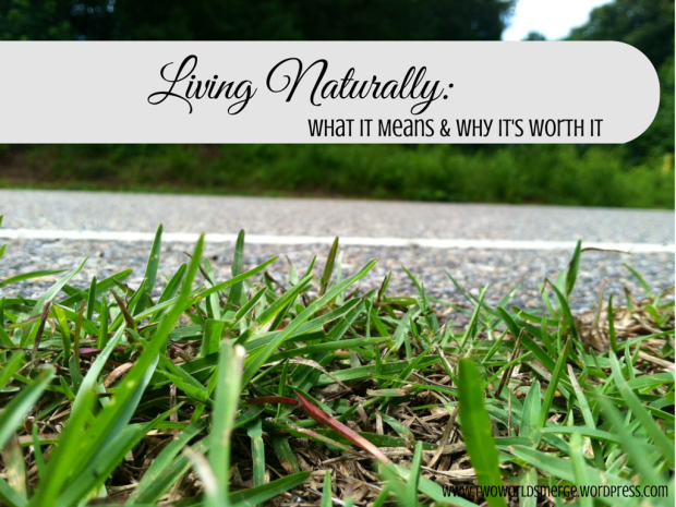 Living Naturally: What It Means & Why It's Worth It